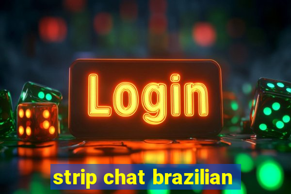 strip chat brazilian